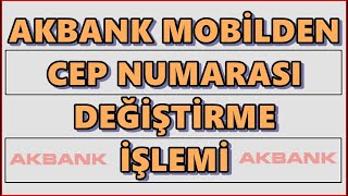 Akbank Şubeye Gitmeden Telefon Numarası Güncelleme Akbank Mobil Numara Değiştirme