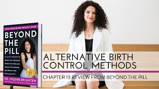 Alternative Birth Control Methods | Beyond the Pill Chapter 13 | Dr. Jolene Brighten