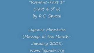 RC Sproul : "The Gospel of Romans" Part 1 (4 of 6)