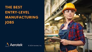 The Best Entry-Level Manufacturing Jobs