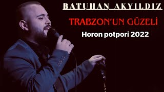 Batuhan Akyıldız - Horon Potpori - 2022 Yeni (Trabzonun güzeli yanaklari gamzeli )