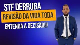 STF DERRUBA A TESE DA REVISÃO DA VIDA TODA!! ENTENDA A DECISÃO.