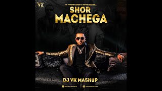 Yo Yo Honey Singh ft. Hommie Diliwala - Shor Machega ( DJ VK Mashup )