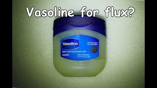 Can you solder with Vasoline as flux?