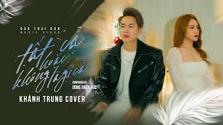 TẤT CẢ HOẶC KHÔNG LÀ GÌ CẢ - CAO THÁI SƠN  x ĐÔNG THIÊN ĐỨC | KHÁNH TRUNG COVER - Cuối cùng thì mình