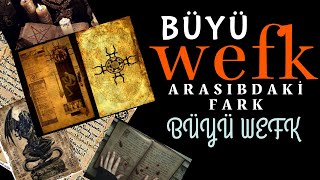 WEFKLER ve BÜYÜLER Arasındaki farklar Nedir?