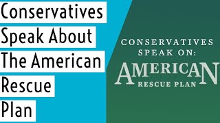 Conservatives Speak About The American Rescue Plan