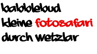 Babblebuds Fotosafari durch Wetzlar - Vlog