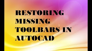 HOW TO RESTORE MISSING TOOLBARS IN AUTOCAD?