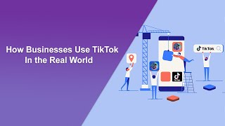 How Businesses Use TikTok In the Real World