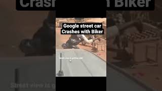 Google street car crashes with Biker #shorts