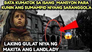 BATA PUMUNTA NG MANSYON PARA KUNIN ANG SUMAMPID NIYANG SARANGGOLA, GULAT SIYA NG MAKITA ANG LANDLADY