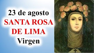 Santa Rosa de Lima, Virgen, 23 de agosto