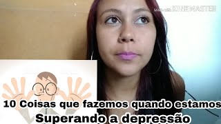 10 COISAS QUE AS PESSOAS FAZ QUANDO ESTÁ SUPERANDO UMA DEPRESSÃO - ALINE GABRIELLE