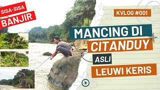 PERCOBAAN MANCING PASCA BANJIR | SITUASI TERKINI CITANDUY