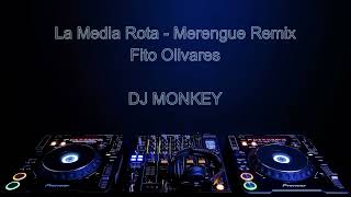 La Media Rota - Fito Olivares (DJ Monkey Merengue Remix)