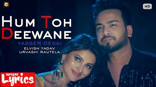 Hum Toh Deewane (Lyrics) | Yasser Desai | Elvish Yadav, Urvashi Rautela | New Song | SuperNkLyrics |