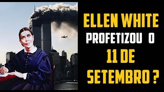 ATENTADOS DE 11 DE SETEMBRO - TERÁ ELLEN WHITE PROFETIZADO ISSO?