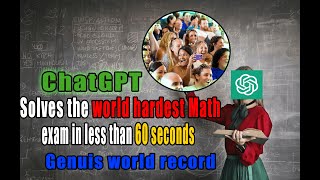 ChatGPT math test : Global Shock as ChatGPT Destroys World's Hardest Exam in Under 60 Seconds