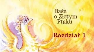 Baśń o Złotym Ptaku. Rozdział 1. Urodziny Złotego Ptaka.