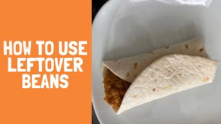 How to make use of your left over beans / beans wrap