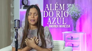 Além do Rio Azul - Amanda Wanessa (Voz e Piano) #152