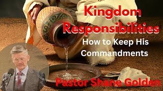 “Kingdom Responsibilities-How to Keep His Commandments” -Pastor Shane Golden-FEB. 22, 2023