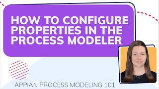 How to Configure Properties in the Process Modeler | Appian Process Modeling 101 (Video 3/10)