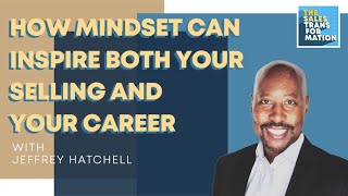 #138 – How the right mindset can inspire both your selling and your career w/ Jeffrey Hatchell