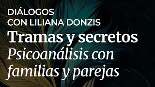 "Diálogos con Liliana Donzis" - Tramas y secretos. Psicoanálisis con familias y parejas.