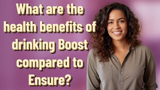 What are the health benefits of drinking Boost compared to Ensure?