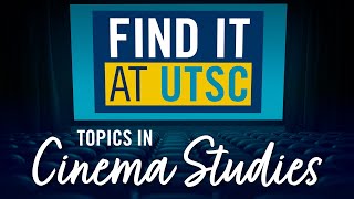 Topics in Cinema Studies | Find it at UTSC!