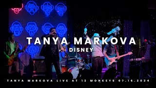 TANYA MARKOVA ''DISNEY'' LIVE @ 12 MONKEYS 07.16.2024