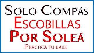 Ritmo por SOLEÁ🔥 PRACTICA tu BAILE💃🏻- SOLO COMPÁS - Escobilla tradicional de Soleá 🎸