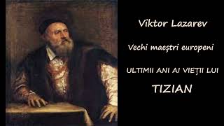 Viktor Lazarev - Vechi maeștri europeni Ultimii ani ai vieții lui Tizian