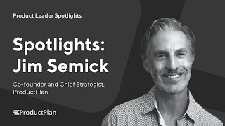 Product Leader Spotlights: Jim Semick | "Your product is everything"