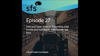 Ep. 27 - Free and Open Science: Reworking peer review and null results with Sander van Bree