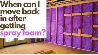 When can I be back in my home after getting Spray Foam Insulation?