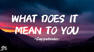 Carpetman – What Does It Mean To You (Lyrics)