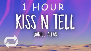 [1 HOUR 🕐 ] Daniel Allan - Kiss N Tell (Lyrics)