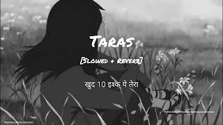 Taras Song Lyrics [Slowed + Reverb] | Jasmine Sandlas | Sachin-Jigar | Tranding Song | Lofi Boy 🎶