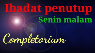 IBADAT PENUTUP SENIN MALAM, Completorium