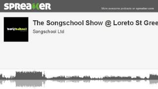 The Songschool Show @ Loreto St Green 2 (part 1 of 2, made with Spreaker)