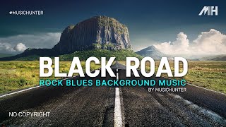 BLACK ROAD - Rock Blues Background Music for Your Videos [No Copyright]