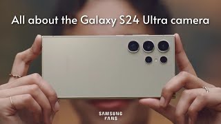 Galaxy S24 Ultra | The Camera | Samsung Fans