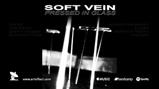 SOFT VEIN: PRESSED IN GLASS Album Stream #ARTOFFACT #darkwave