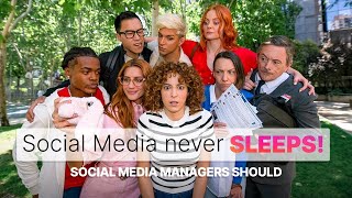 SOCIAL MEDIA NEVER SLEEPS. SOCIAL MEDIA MANAGERS SHOULD.