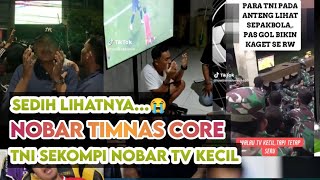 NOBAR TIMNAS CORE PALING MENGHARUKAN - PARA TNI TETAP NIBAR WALAU TV KECIL 😭