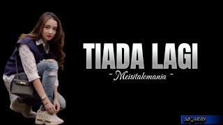 TIADA LAGI ~ MEISITALOMANIA ~ COVER (lirik lagu)