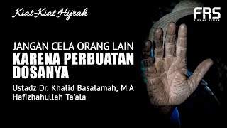 Jangan cela Orang Lain Karena Perbuatan Dosanya - Ustadz Khalid Basalamah